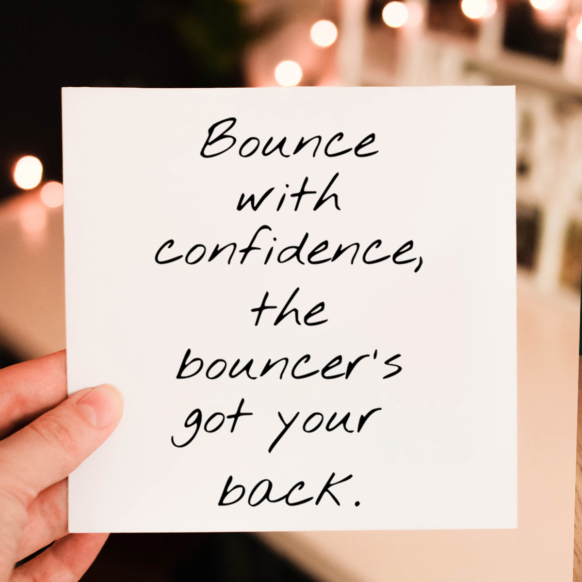 BOUNCE WITH CONFIDENCE THE BOUNCERS GOT YOUR BACK PERSONALISED CARD BOUNCER